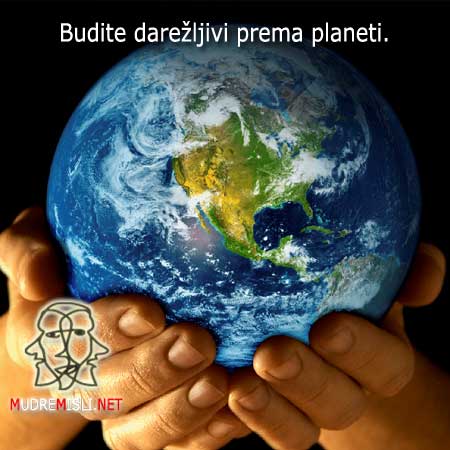 Budite darežljivi prema planeti.
